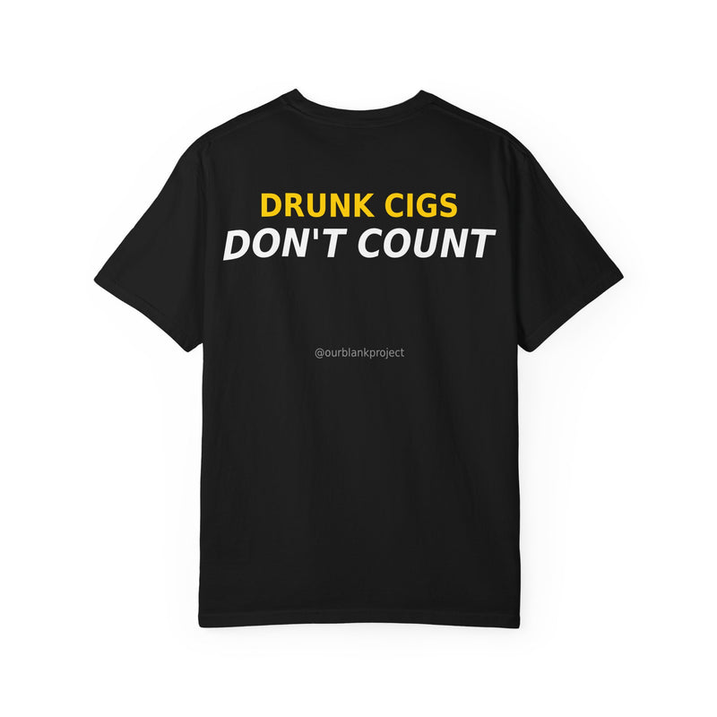 Drunk Cigs Don't Count Tee